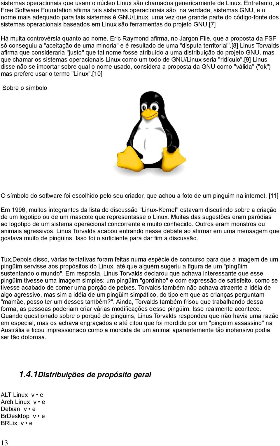 dos sistemas operacionais baseados em Linux são ferramentas do projeto GNU.[7] Há muita controvérsia quanto ao nome.