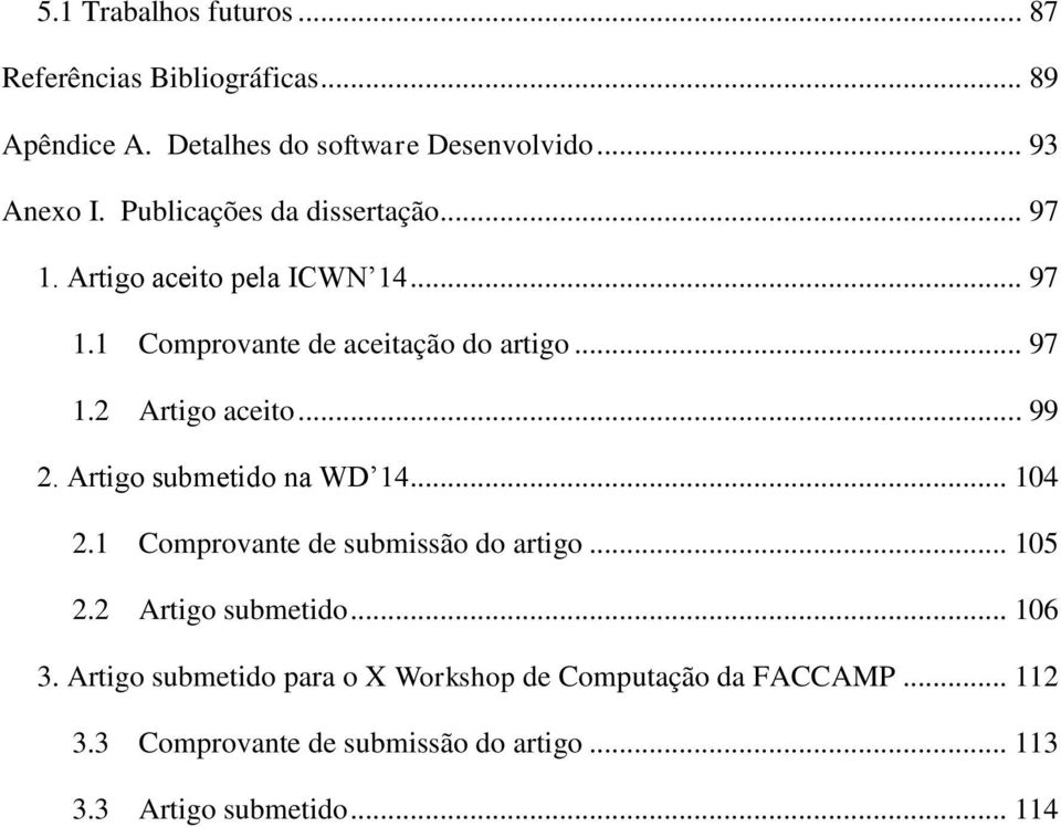 .. 99 2. Artigo submetido na WD 14... 104 2.1 Comprovante de submissão do artigo... 105 2.2 Artigo submetido... 106 3.