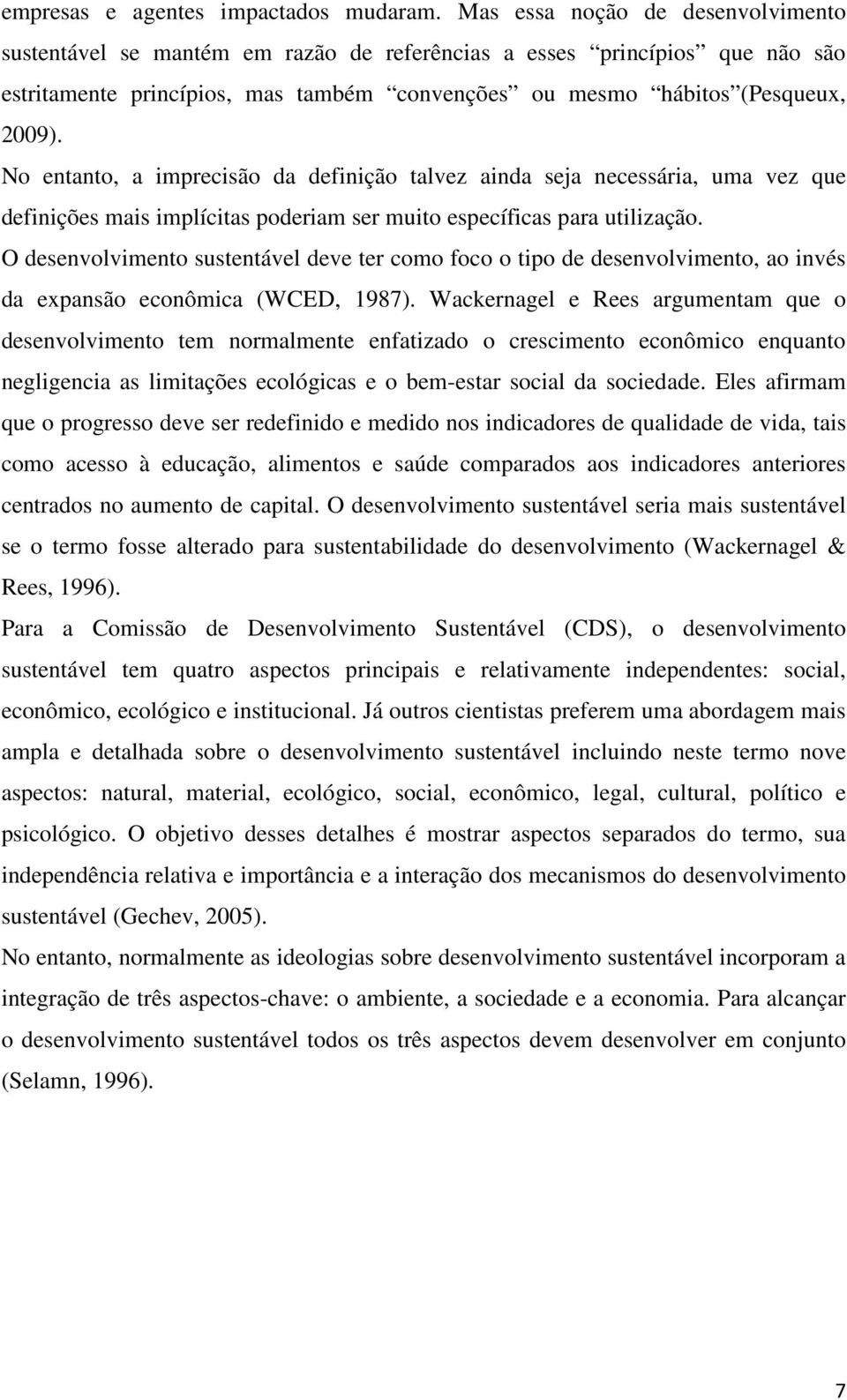 No entanto, a imprecisão da definição talvez ainda seja necessária, uma vez que definições mais implícitas poderiam ser muito específicas para utilização.