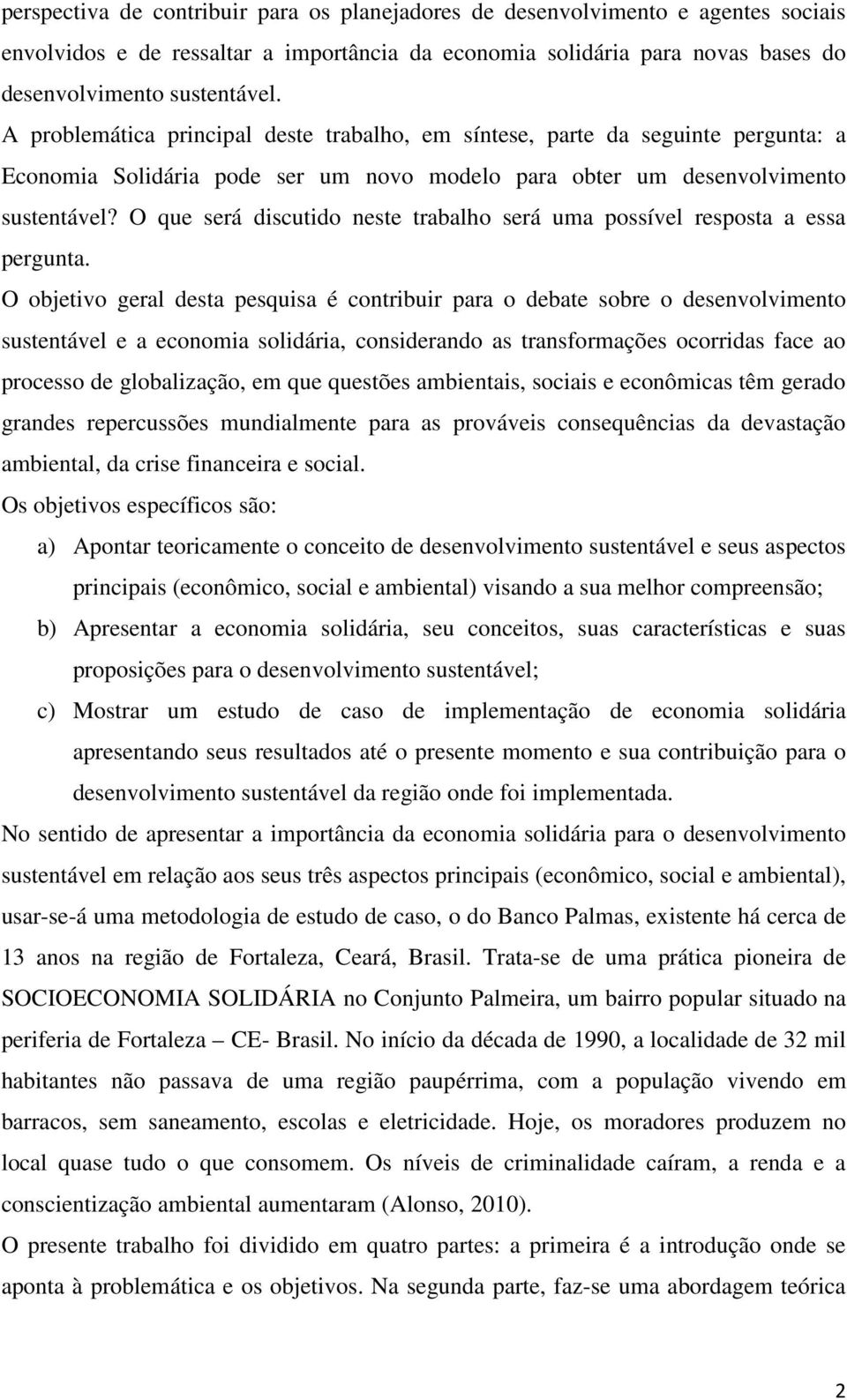 O que será discutido neste trabalho será uma possível resposta a essa pergunta.