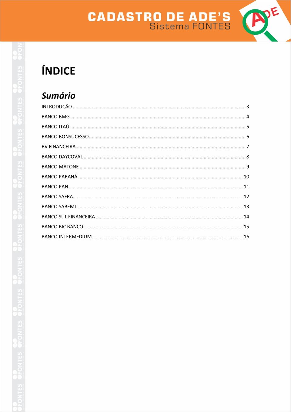 .. 8 BANCO MATONE... 9 BANCO PARANÁ... 10 BANCO PAN... 11 BANCO SAFRA.