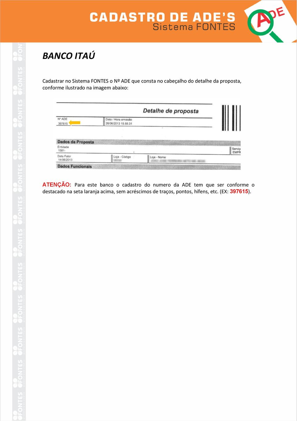 este banco o cadastro do numero da ADE tem que ser conforme o destacado na