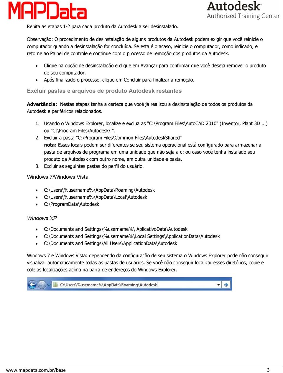 Se esta é o acaso, reinicie o computador, como indicado, e retorne ao Painel de controle e continue com o processo de remoção dos produtos da Autodesk.