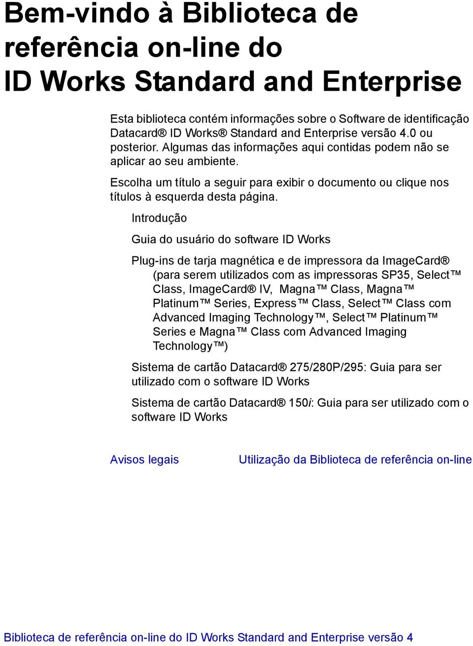 Introdução Guia do usuário do software ID Works Plug-ins de tarja magnética e de impressora da ImageCard (para serem utilizados com as impressoras SP35, Select Class, ImageCard IV, Magna Class, Magna