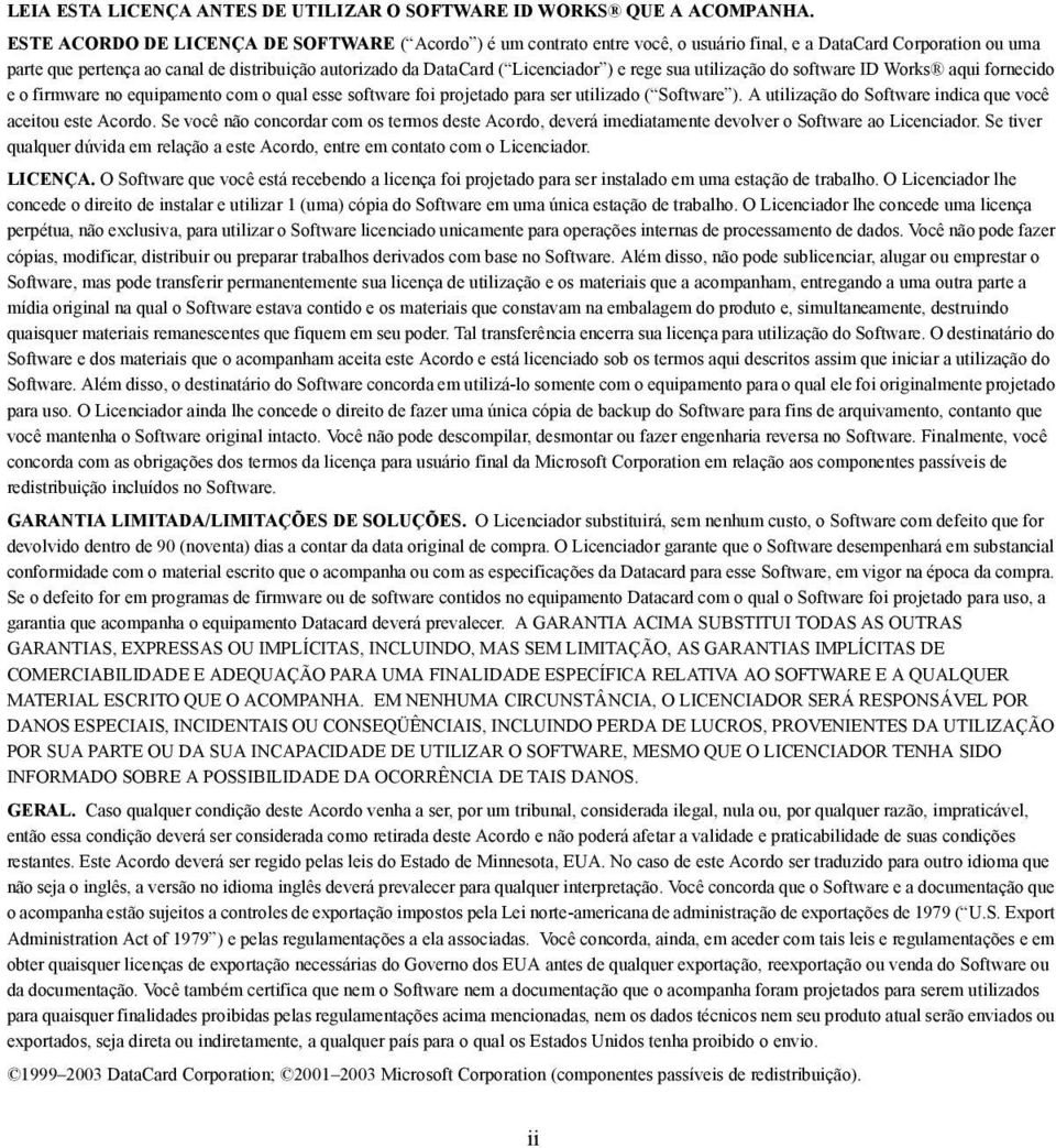 Licenciador ) e rege sua utilização do software ID Works aqui fornecido e o firmware no equipamento com o qual esse software foi projetado para ser utilizado ( Software ).