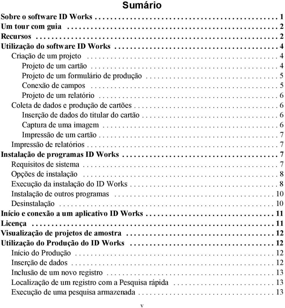 ................................. 5 Conexão de campos................................................ 5 Projeto de um relatório.............................................. 6 Coleta de dados e produção de cartões.