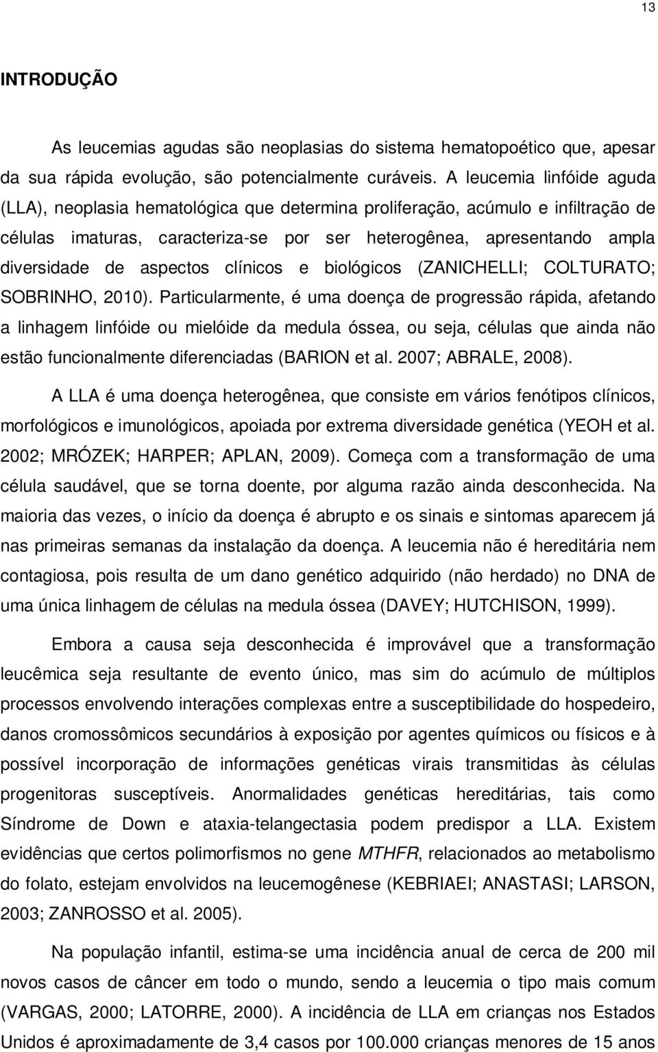 aspectos clínicos e biológicos (ZANICHELLI; COLTURATO; SOBRINHO, 2010).