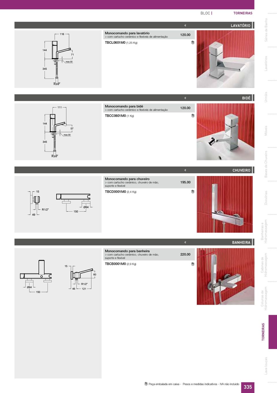 suporte e flexível TBCD0001M0 (2,4 Kg) Monocomando para banheira > com cartucho cerâmico, chuveiro de mão, suporte e flexível TBCB0001M0