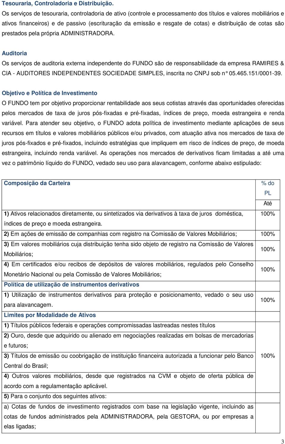 distribuição de cotas são prestados pela própria ADMINISTRADORA.