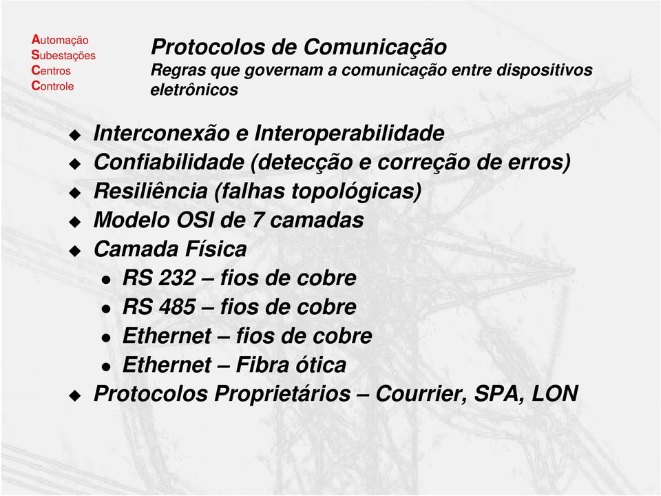 (falhas topológicas) Modelo OSI de 7 camadas Camada Física RS 232 fios de cobre RS 485 fios