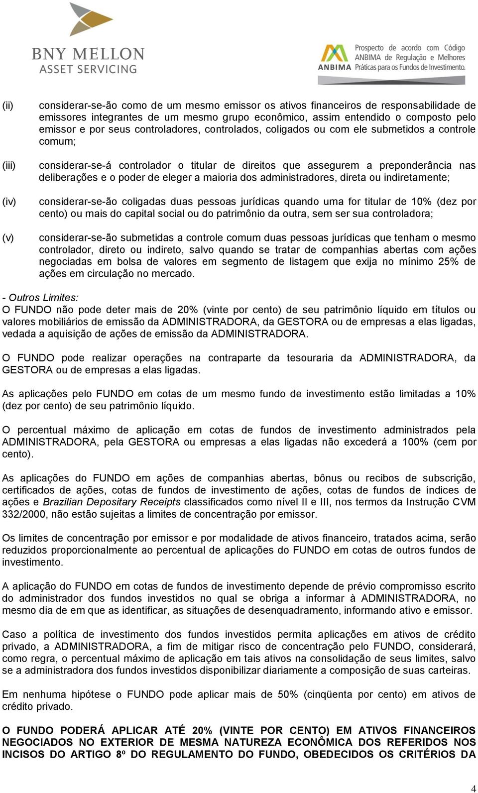 eleger a maioria dos administradores, direta ou indiretamente; considerar-se-ão coligadas duas pessoas jurídicas quando uma for titular de 10% (dez por cento) ou mais do capital social ou do