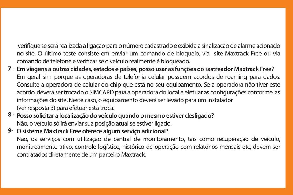 Em viagens a outras cidades, estados e países, posso usar as funções do rastreador Maxtrack Free? Em geral sim porque as operadoras de telefonia celular possuem acordos de roaming para dados.