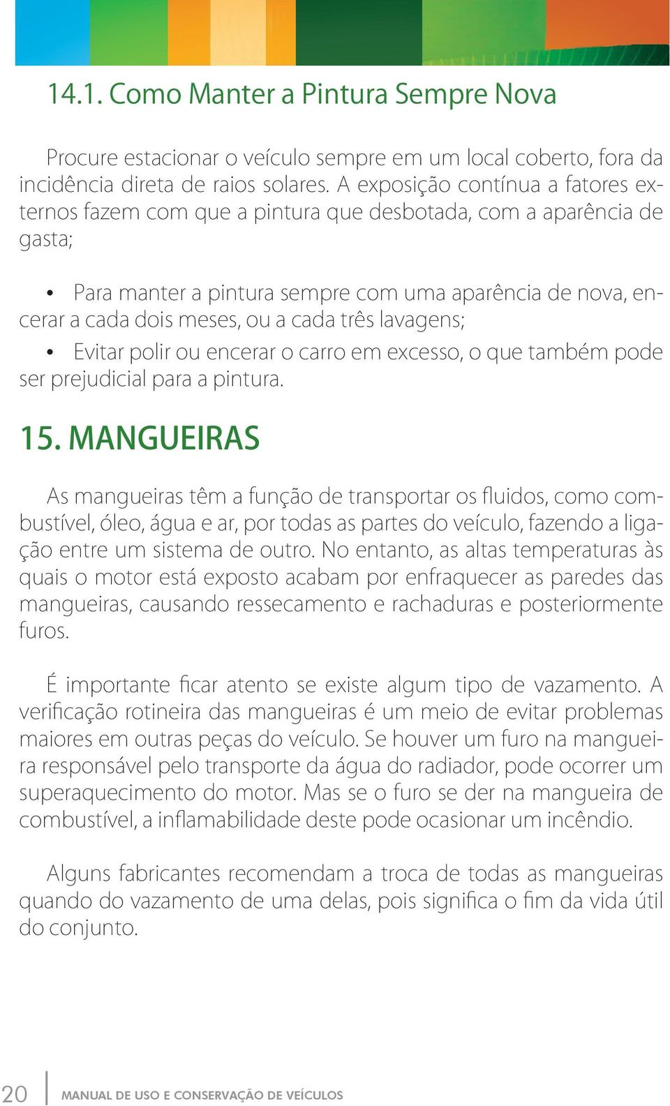 três lavagens; Evitar polir ou encerar o carro em excesso, o que também pode ser prejudicial para a pintura. 15.