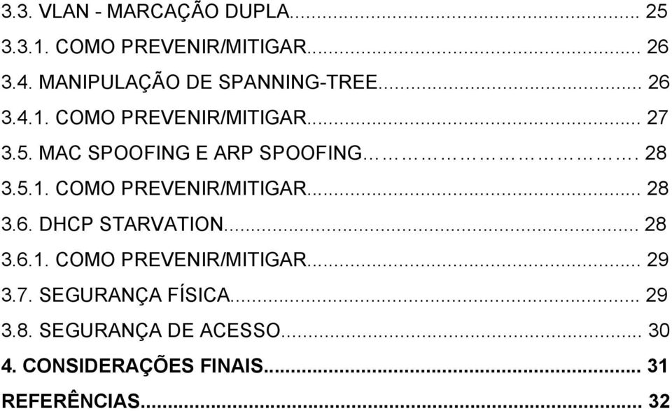 MAC SPOOFING E ARP SPOOFING. 28 3.5.1. COMO PREVENIR/MITIGAR... 28 3.6. DHCP STARVATION... 28 3.6.1. COMO PREVENIR/MITIGAR... 29 3.