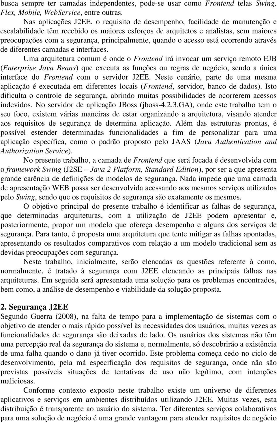 principalmente, quando o acesso está ocorrendo através de diferentes camadas e interfaces.