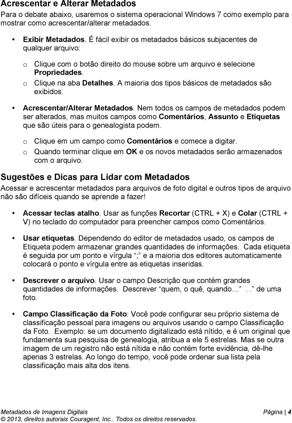 A maioria dos tipos básicos de metadados são exibidos. Acrescentar/Alterar Metadados.