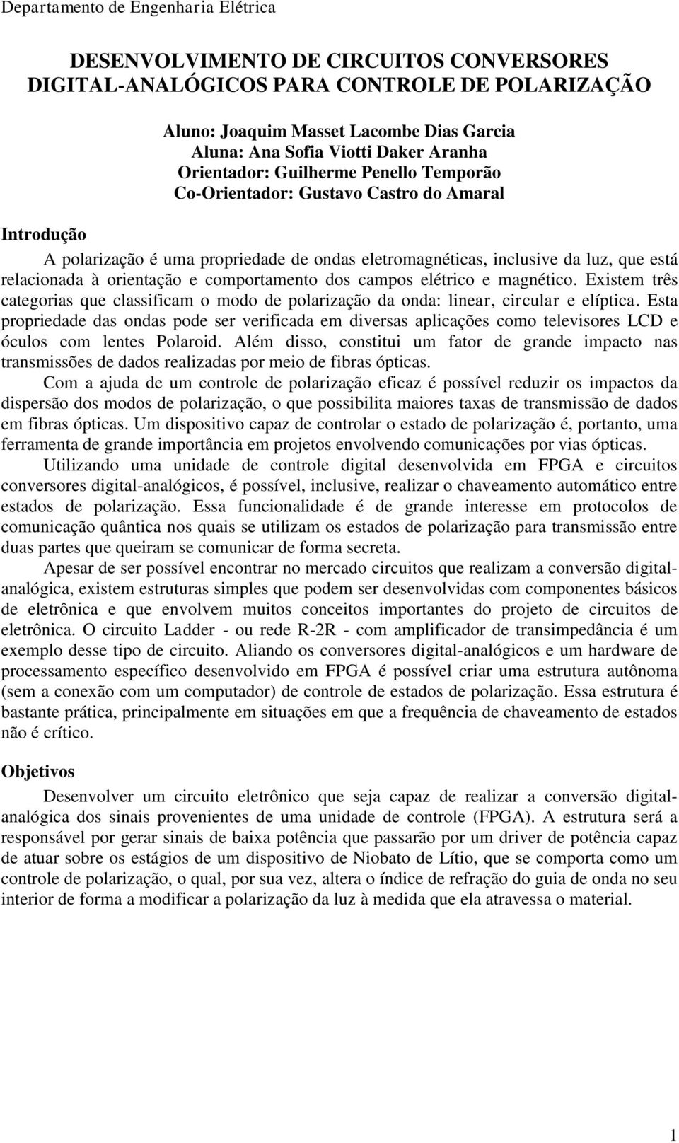 elétrico e magnético. Existem três categorias que classificam o modo de polarização da onda: linear, circular e elíptica.