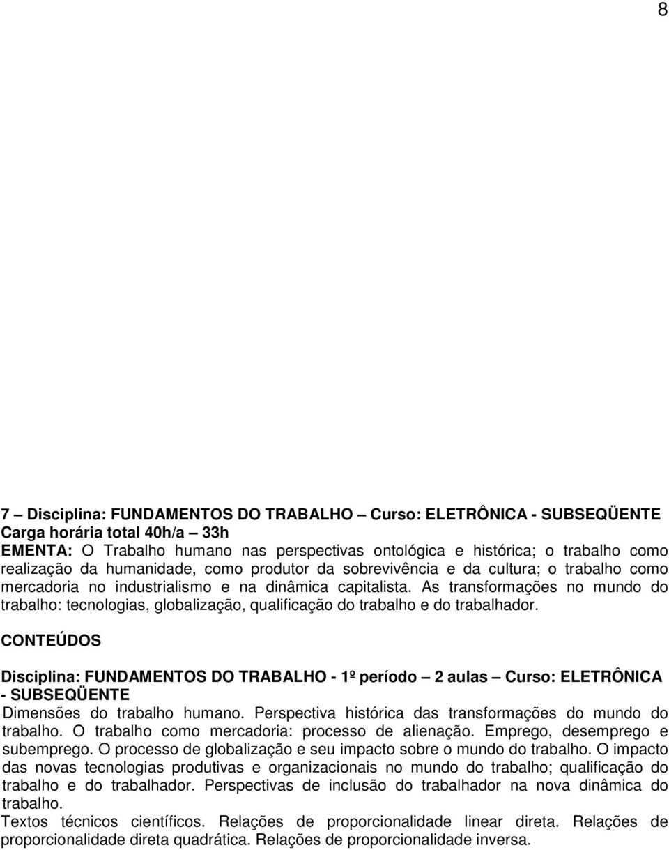 As transformações no mundo do trabalho: tecnologias, globalização, qualificação do trabalho e do trabalhador.