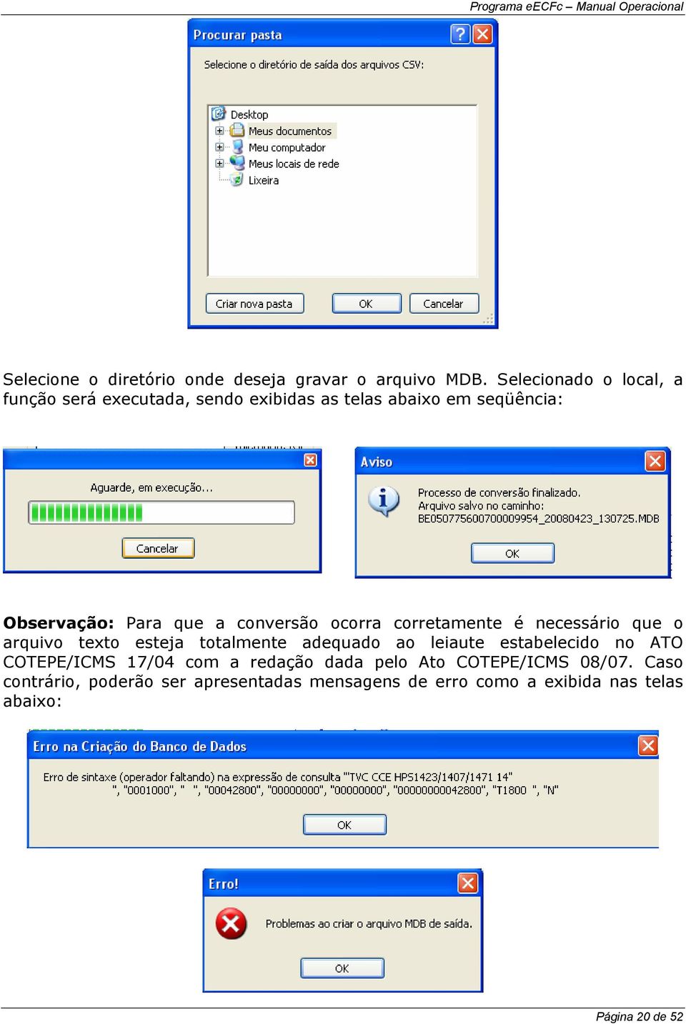 conversão ocorra corretamente é necessário que o arquivo texto esteja totalmente adequado ao leiaute estabelecido