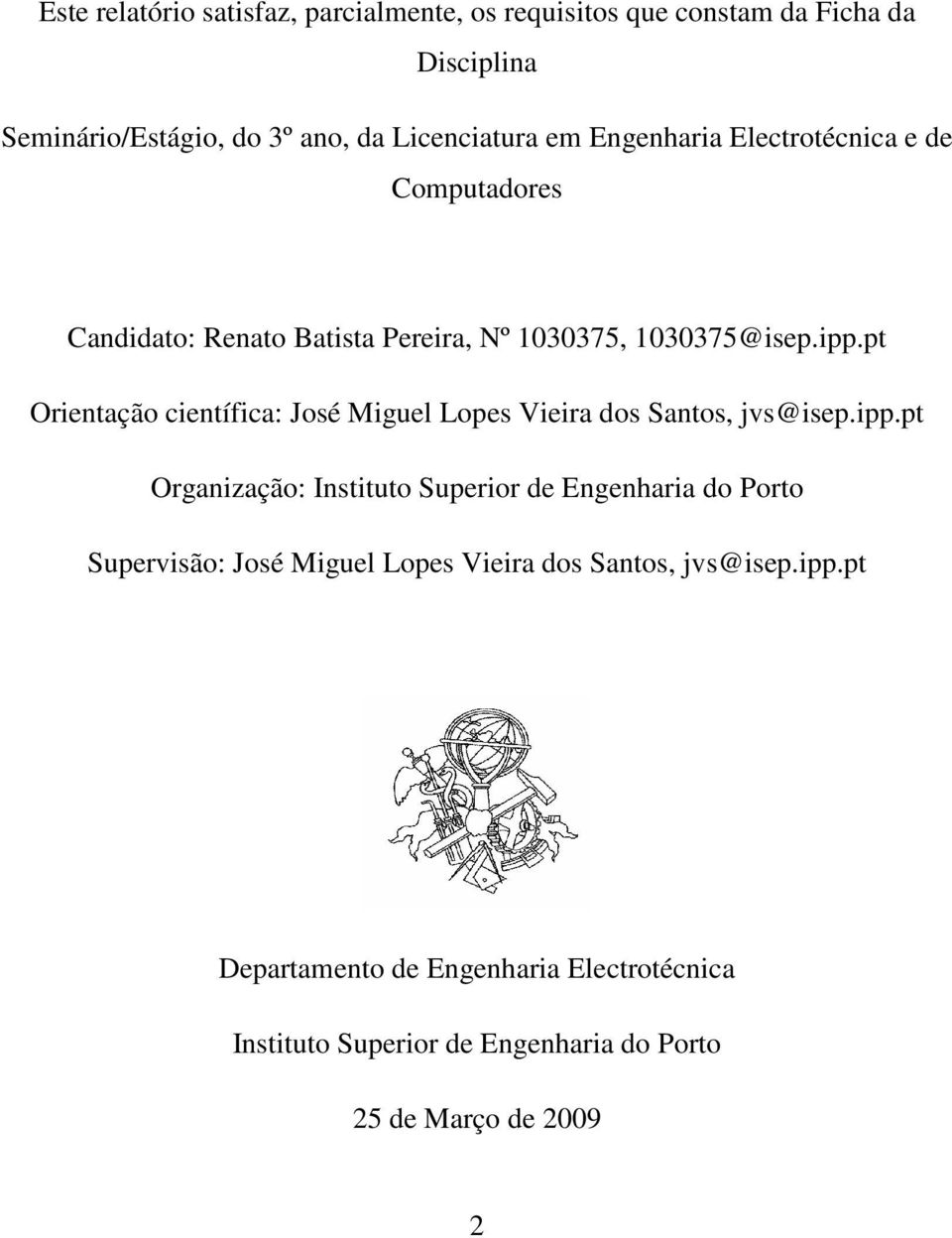 pt Orientação científica: José Miguel Lopes Vieira dos Santos, jvs@isep.ipp.