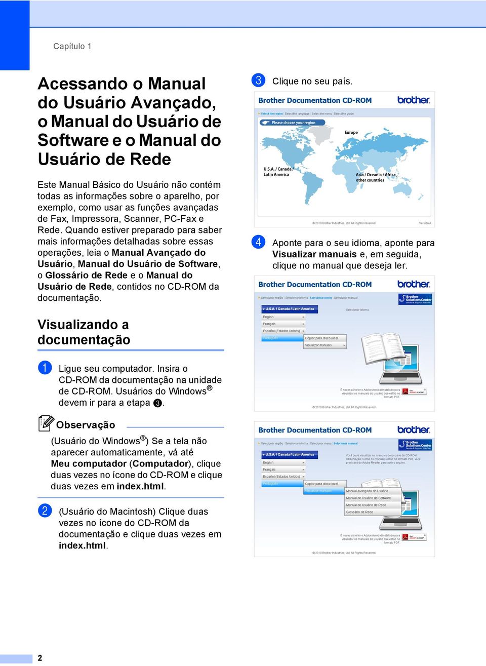 Quando estiver preparado para saber mais informações detalhadas sobre essas operações, leia o Manual Avançado do Usuário, Manual do Usuário de Software, o Glossário de Rede e o Manual do Usuário de