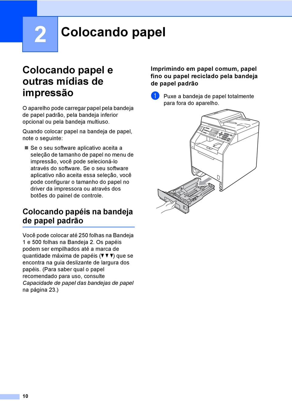 Se o seu software aplicativo não aceita essa seleção, você pode configurar o tamanho do papel no driver da impressora ou através dos botões do painel de controle.