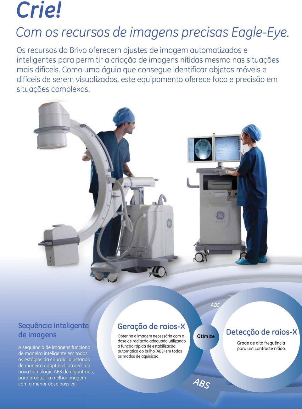 Como uma águia que consegue identificar objetos móveis e difíceis de serem visualizados, este equipamento oferece foco e precisão em situações complexas.