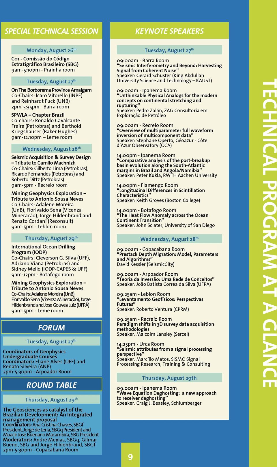 Hughes) 9am-12:10pm Leme room Wednesday, August 28 th Seismic Acquisition & Survey Design Tribute to Camilo Machnizh Co-Chairs: Gilberto Lima (Petrobras), Ricardo Fernandes (Petrobras) and Roberto