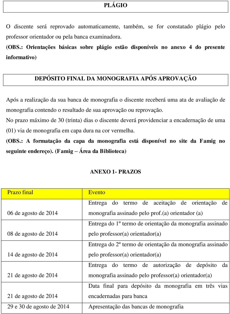 uma ata de avaliação de monografia contendo o resultado de sua aprovação ou reprovação.