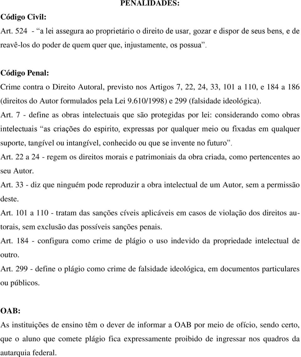 gos 7, 22, 24, 33, 101 a 110, e 184 a 186 (direitos do Autor formulados pela Lei 9.610/1998) e 299 (falsidade ideológica). Art.