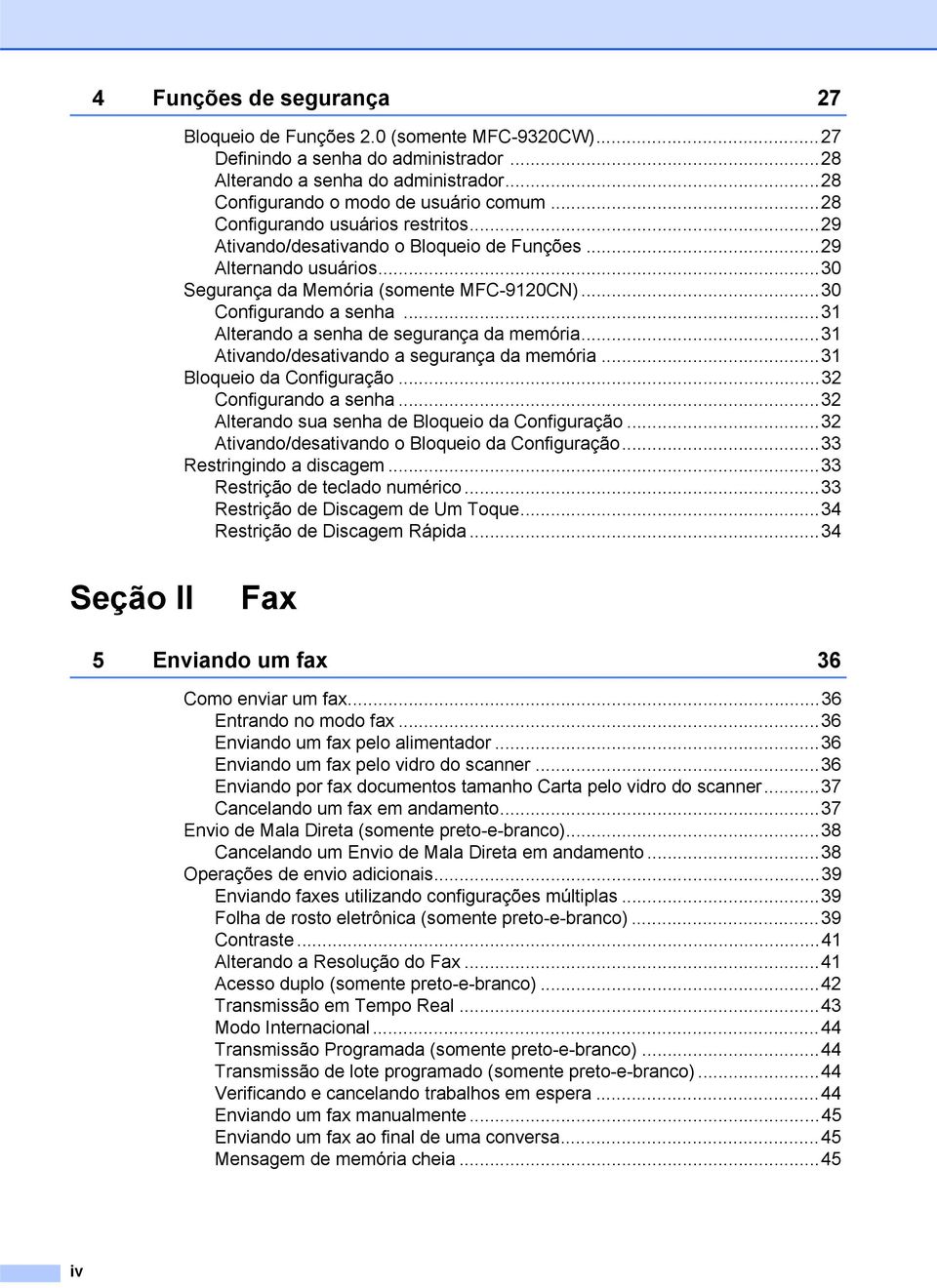 ..31 Alterando a senha de segurança da memória...31 Ativando/desativando a segurança da memória...31 Bloqueio da Configuração...32 Configurando a senha.