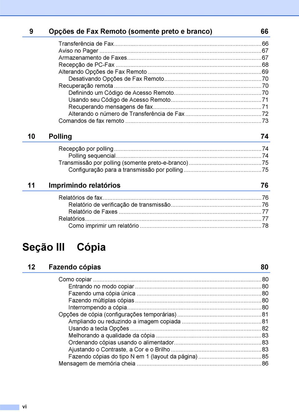 ..71 Alterando o número de Transferência de Fax...72 Comandos de fax remoto...73 10 Polling 74 Recepção por polling...74 Polling sequencial...74 Transmissão por polling (somente preto-e-branco).