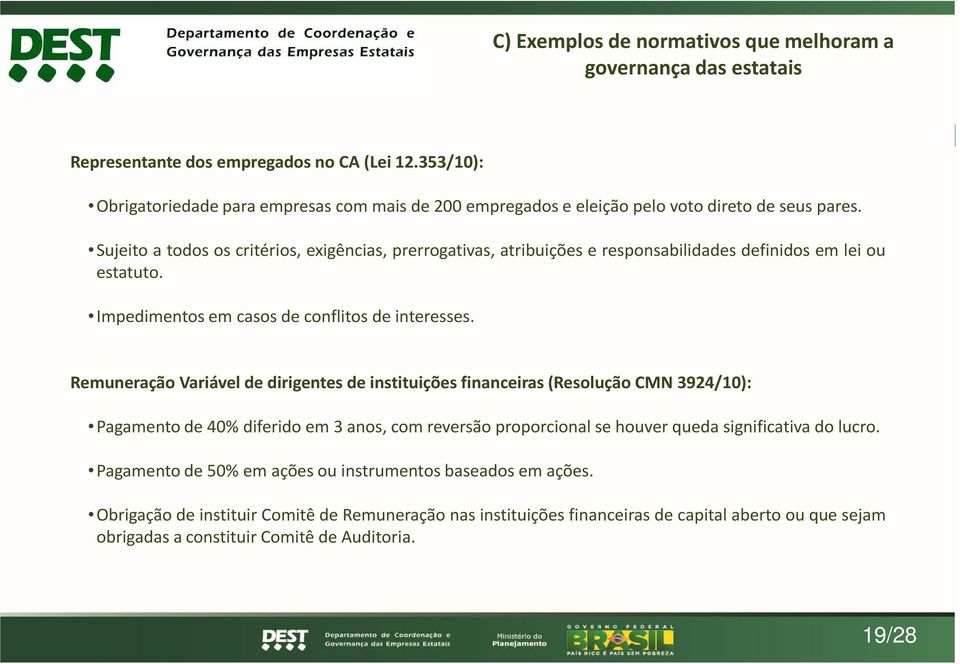 Sujeito a todos os critérios, exigências, prerrogativas, atribuições e responsabilidades definidos em lei ou estatuto. Impedimentos em casos de conflitos de interesses.