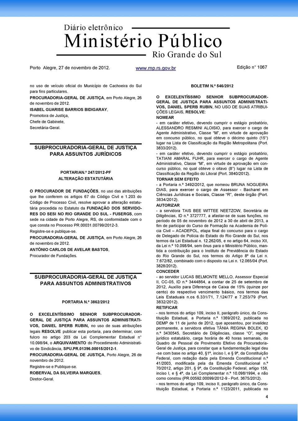 º 247/2012-PF ALTERAÇÃO ESTATUTÁRIA O PROCURADOR DE FUNDAÇÕES, no uso das atribuições que lhe conferem os artigos 67 do Código Civil e 1.