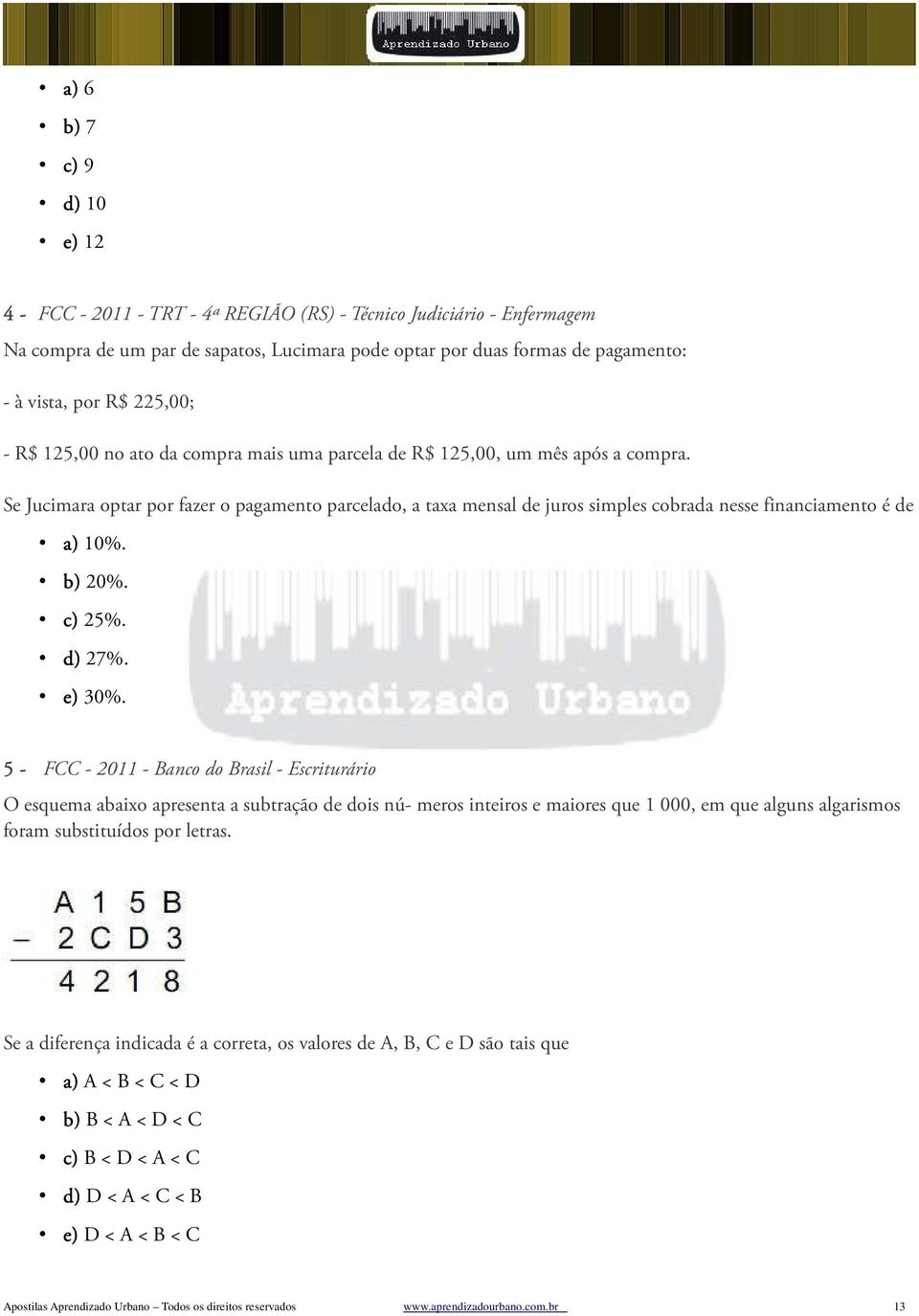 Se Jucimara optar por fazer o pagamento parcelado, a taxa mensal de juros simples cobrada nesse financiamento é de a) 10%. b) 20%. c) 25%. d) 27%. e) 30%.