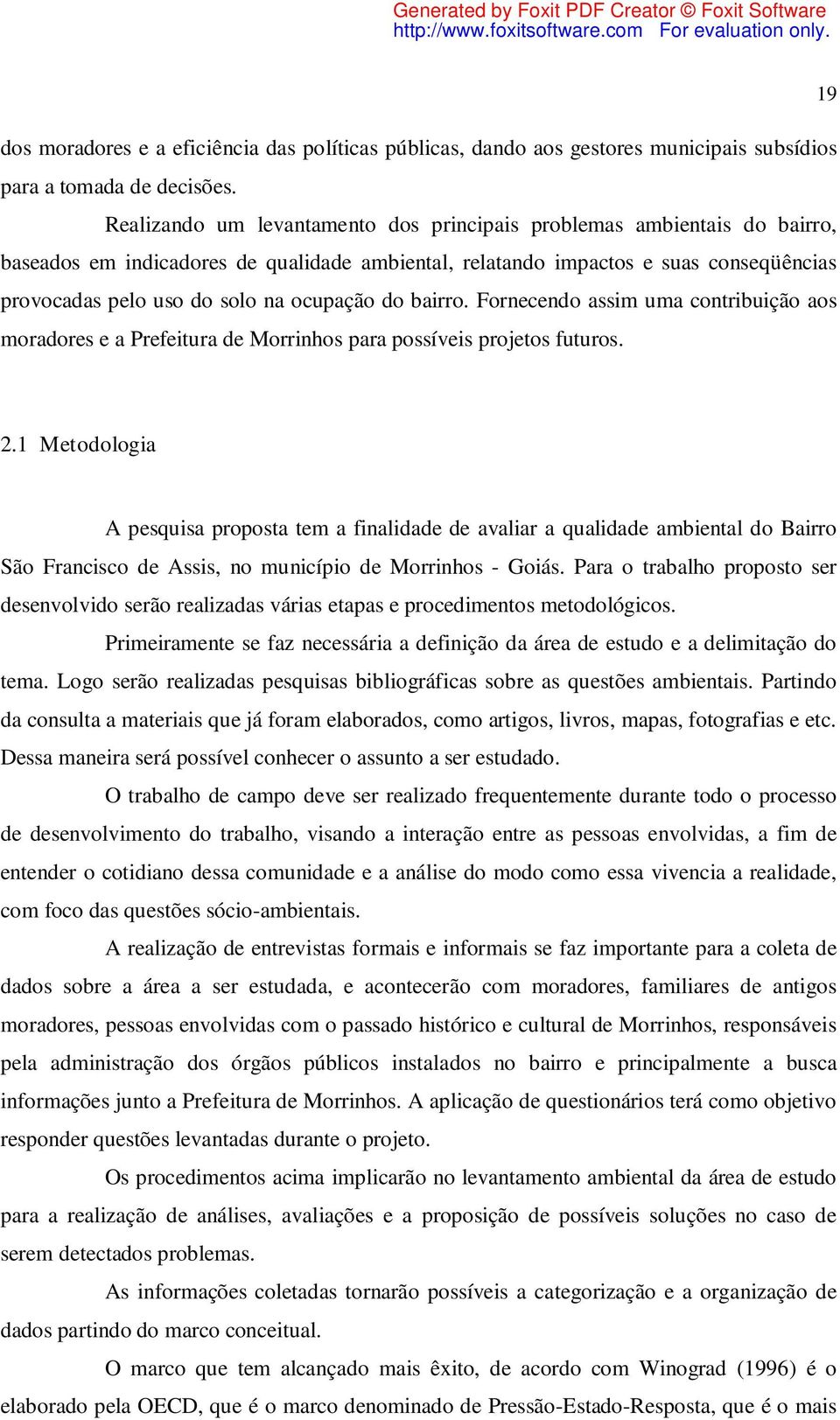 ocupação do bairro. Fornecendo assim uma contribuição aos moradores e a Prefeitura de Morrinhos para possíveis projetos futuros. 2.