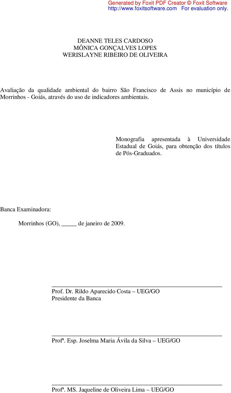 Monografia apresentada à Universidade Estadual de Goiás, para obtenção dos títulos de Pós-Graduados.