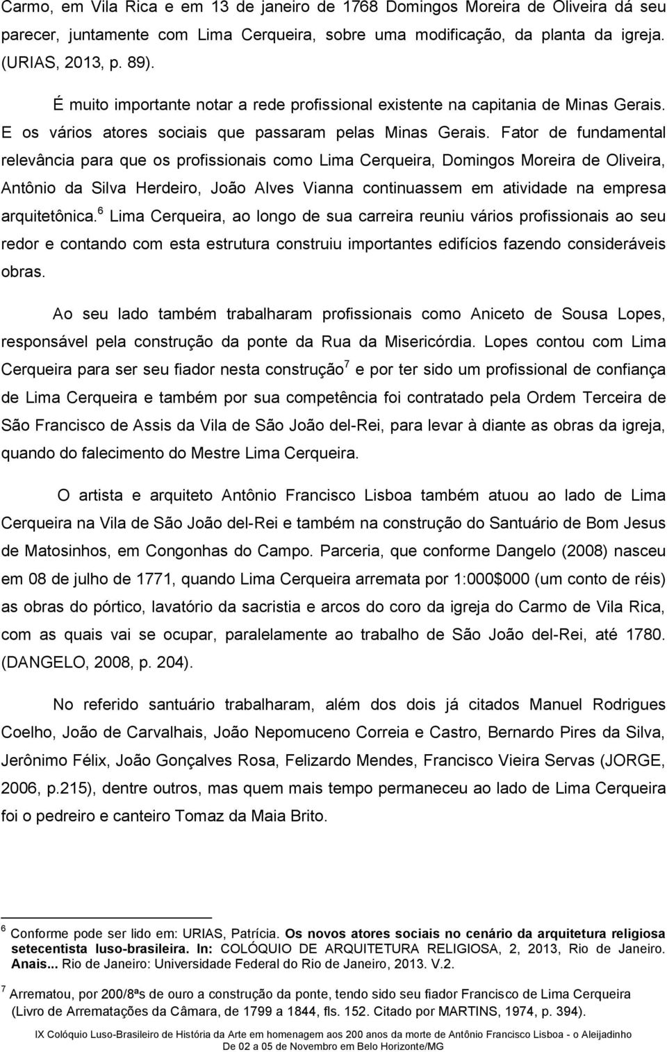 Fator de fundamental relevância para que os profissionais como Lima Cerqueira, Domingos Moreira de Oliveira, Antônio da Silva Herdeiro, João Alves Vianna continuassem em atividade na empresa