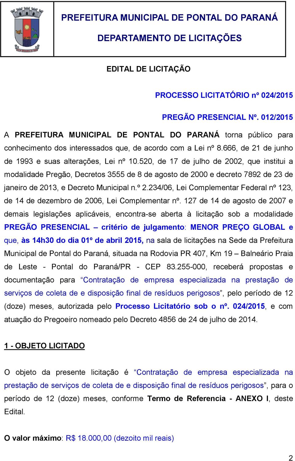 520, de 17 de julho de 2002, que institui a modalidade Pregão, Decretos 3555 de 8 de agosto de 2000 e decreto 7892 de 23 de janeiro de 2013, e Decreto Municipal n.º 2.