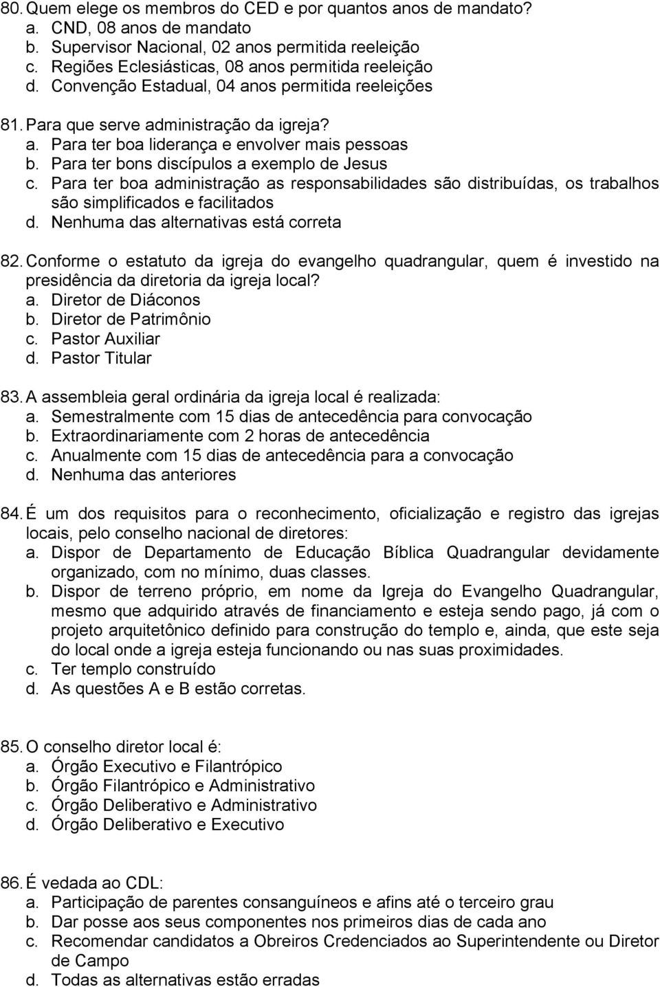 Para ter boa administração as responsabilidades são distribuídas, os trabalhos são simplificados e facilitados d. Nenhuma das alternativas está correta 82.