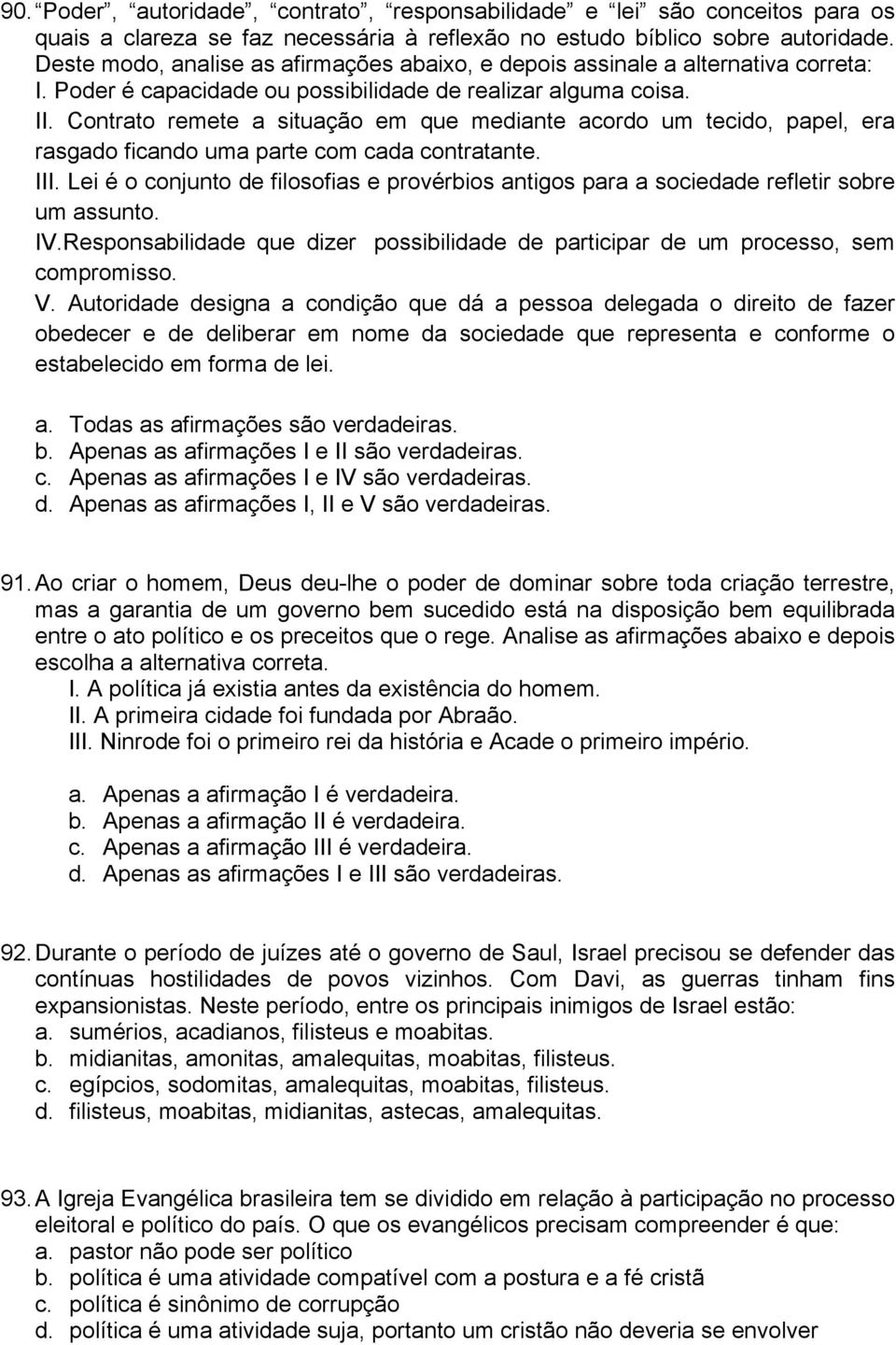 Contrato remete a situação em que mediante acordo um tecido, papel, era rasgado ficando uma parte com cada contratante. III.