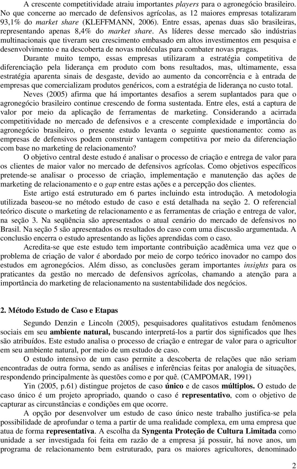 Entre essas, apenas duas são brasileiras, representando apenas 8,4% do market share.