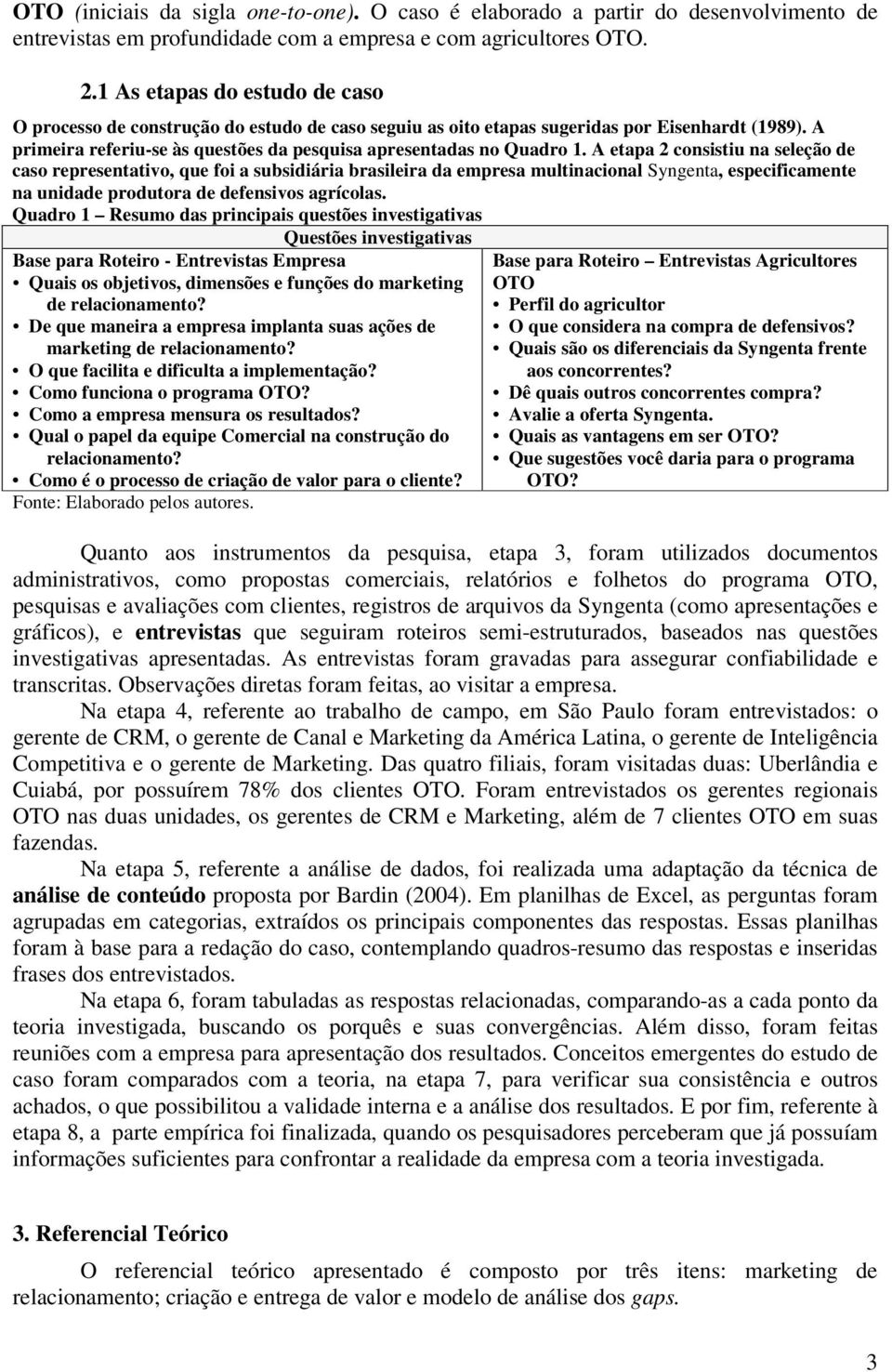 A etapa 2 consistiu na seleção de caso representativo, que foi a subsidiária brasileira da empresa multinacional Syngenta, especificamente na unidade produtora de defensivos agrícolas.