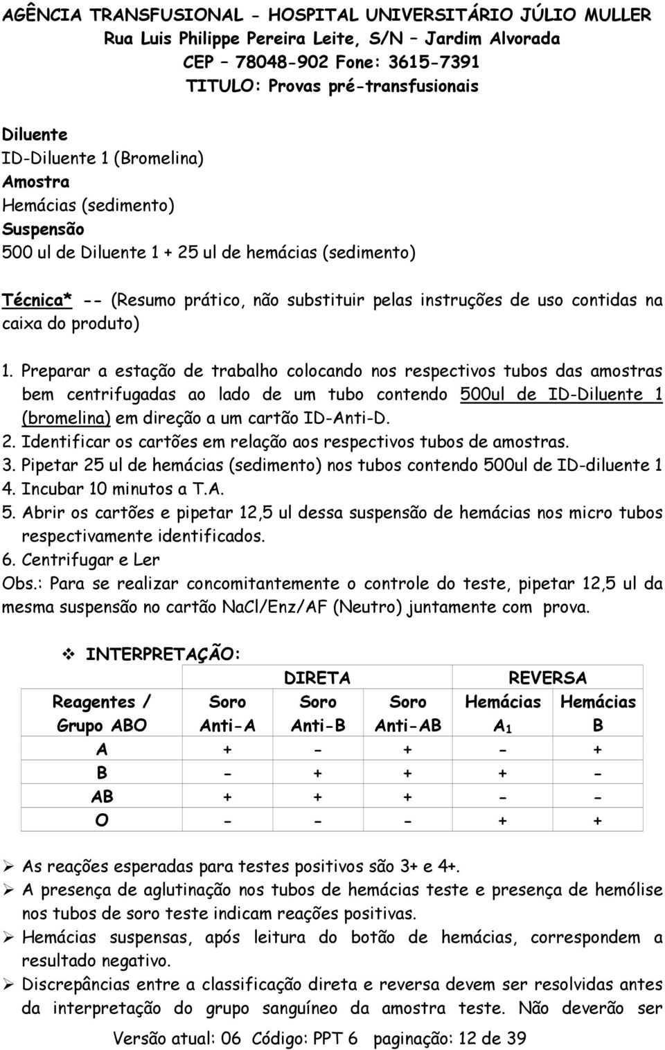 Preparar a estação de trabalho colocando nos respectivos tubos das amostras bem centrifugadas ao lado de um tubo contendo 500ul de ID-Diluente 1 (bromelina) em direção a um cartão ID-Anti-D. 2.