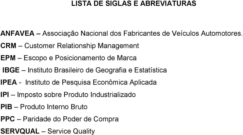 de Geografia e Estatística IPEA - Instituto de Pesquisa Econômica Aplicada IPI Imposto sobre