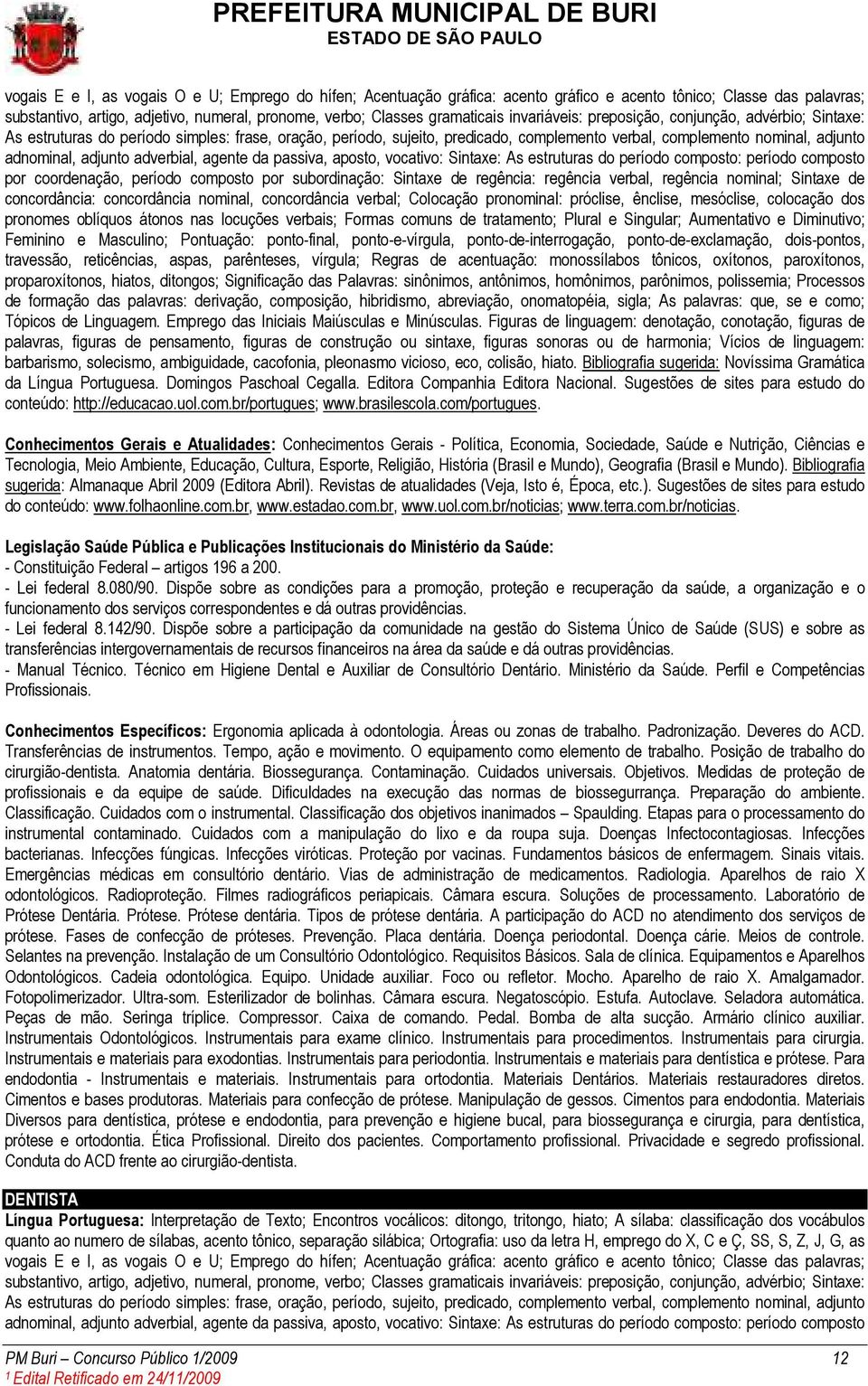 Dispõe sobre as condições para a promoção, proteção e recuperação da saúde, a organização e o funcionamento dos serviços correspondentes e dá outras providências. - Lei federal 8.142/90.