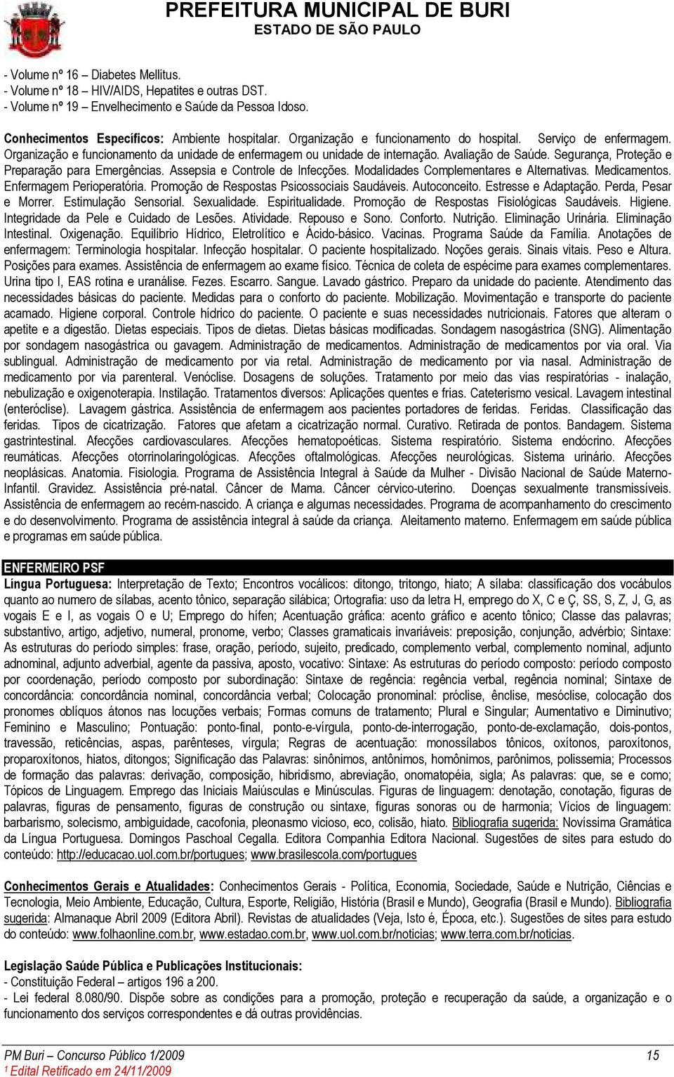 Segurança, Proteção e Preparação para Emergências. Assepsia e Controle de Infecções. Modalidades Complementares e Alternativas. Medicamentos. Enfermagem Perioperatória.