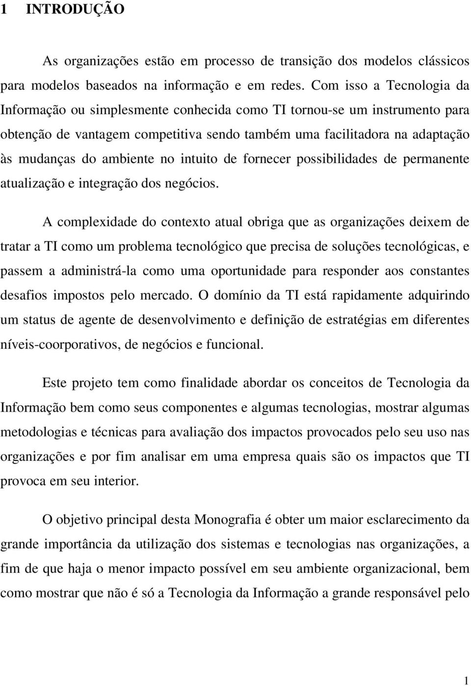 no intuito de fornecer possibilidades de permanente atualização e integração dos negócios.