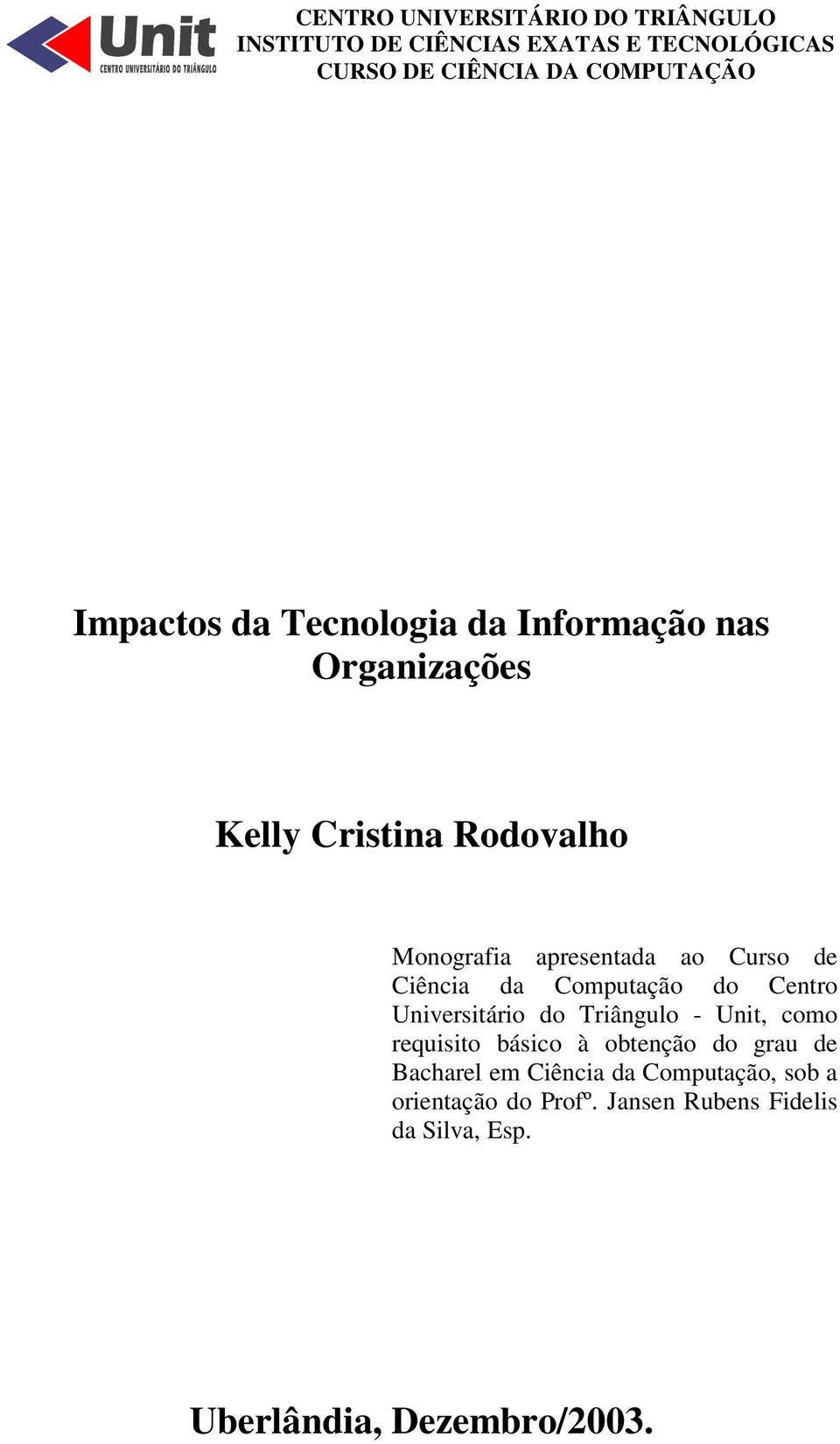 Ciência da Computação do Centro Universitário do Triângulo - Unit, como requisito básico à obtenção do grau de