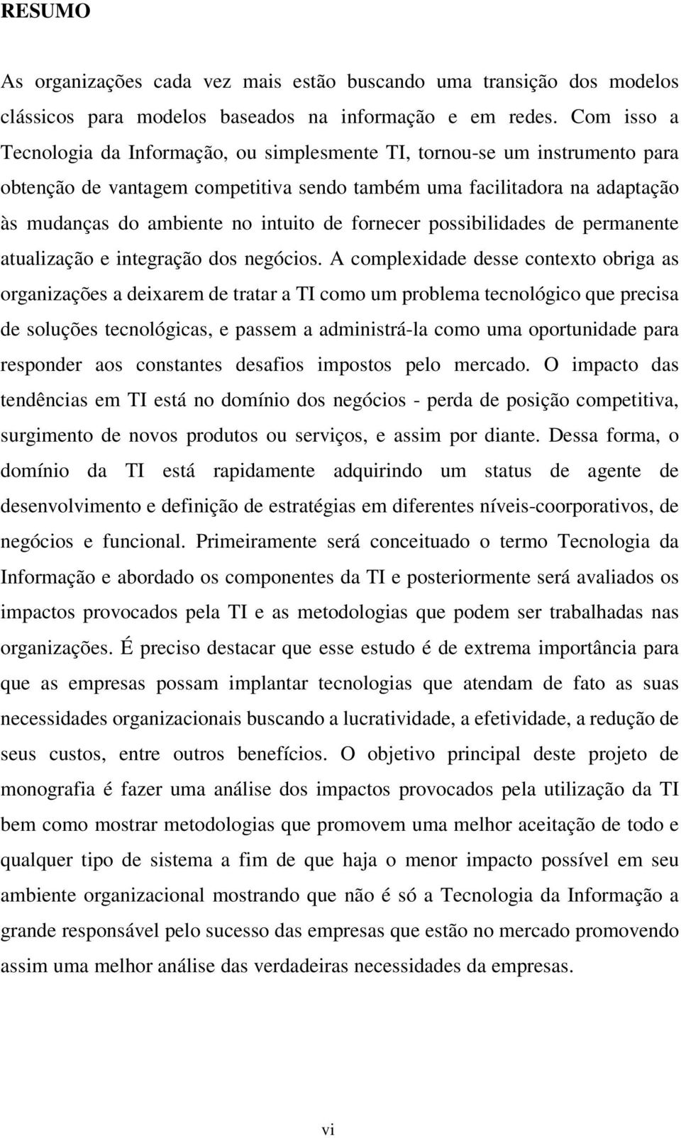 de fornecer possibilidades de permanente atualização e integração dos negócios.